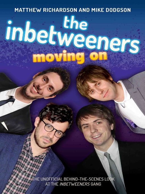 Title details for The Inbetweeners--Moving On--The Unofficial Behind-the-Scenes Look at the Inbetweeners Gang by Matthew Richardson - Available